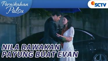 Nila Bawain Payung Buat Evan Saat Benerin Ban Mobil | Pernikahan Palsu Episode 4