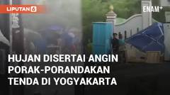 Detik-detik Hujan Disertai Angin Porak-porandakan Tenda di Yogyakarta