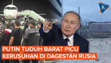 Putin Tuduh Barat Picu Kerusuhan di Dagestan