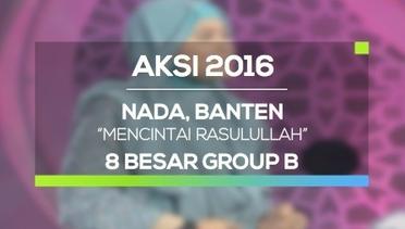 Mencintai Rasulullah - Nada, Banten (AKSI 2016, 8 Besar Group B)