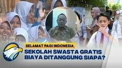 Sekolah Swasta Gratis, Biaya Ditanggung Siapa? - [ Selamat Pagi Indonesia ]