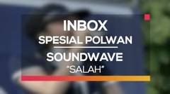Soundwave - Salah (Inbox Spesial Polwan)
