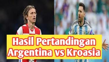 Hasil Pertandingan Piala Dunia Qatar 2022 Perempat Final : Argentina vs Kroasia