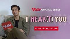 I HEAR(T) YOU - Vidio Original Series | Burning Question