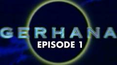 GERHANA Episode 01