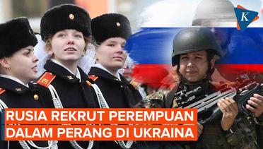 Rusia Mulai Rekrut Perempuan untuk Perang di Ukraina