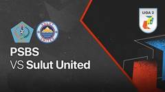 Full Match - PSBS vs Sulut United | Liga 2 2021/2022