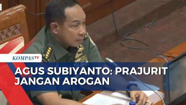 Calon Panglima TNI Wanti-Wanti Sikap Prajurit: Jangan Arogan dan Menyalahgunakan Senjata!