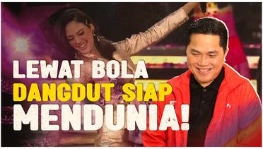 Erick Thohir Sebut Dangdut Siap Mendunia di Pembukaan Piala Dunia U-17 2023