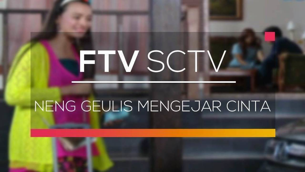 Ftv Sctv Neng Geulis Mengejar Cinta Full Movie Vidio 