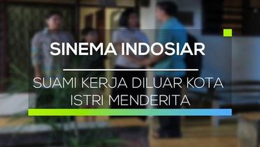 Sinema Indosiar - Suami Kerja Diluar Kota Istri Menderita