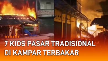 Terbakar Dahsyat, 7 Kios Pasar Tradisional di Kampar Hangus Tak Tersisa