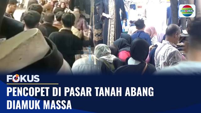 Pencopet di Pasar Tanah Abang Diamuk Massa | Fokus