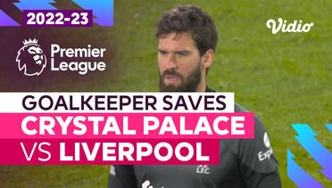 Aksi Penyelamatan Kiper | Crystal Palace vs Liverpool | Premier League 2022/23