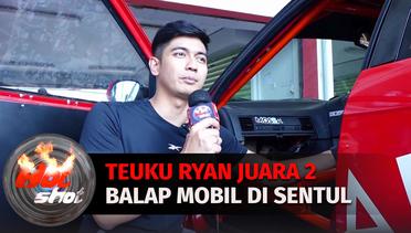 Teuku Ryan Jadi Juara 2 Ajang Balapan Mobil Di Sentul | Hot Shot
