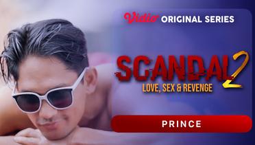 Scandal 2: Love, Sex & Revenge - Vidio Original Series | Prince