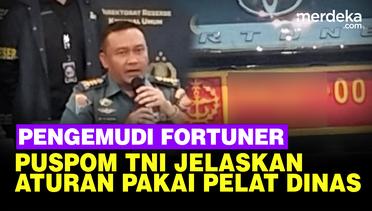 Puspom TNI Jelaskan Aturan Pakai Pelat Dinas Buntut Kasus Pengemudi Fortuner Arogan