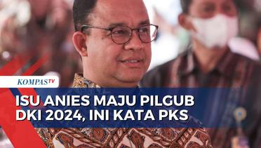 Respons PKS soal Anies Diisukan Maju Pilgub DKI Jakarta 2024: Hargai Proses di MK