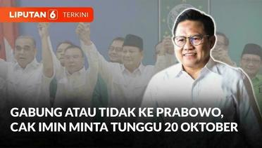 Cak Imin Minta Tunggu 20 Oktober soal Gabung atau Tidaknya PKB ke Prabowo-Gibran | Liputan 6