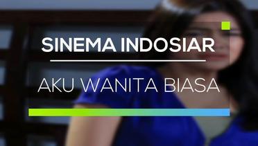Sinema Indosiar - Aku Wanita Biasa