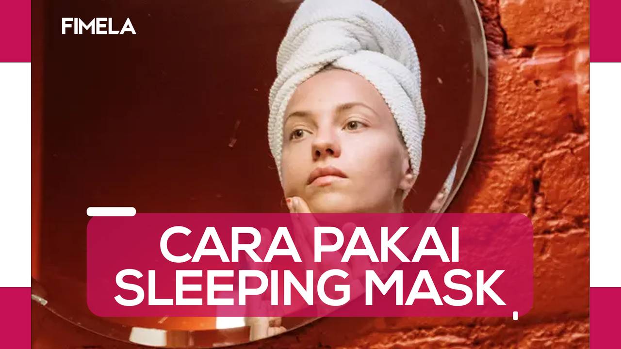 Cara Pakai Sleeping Mask yang Benar Vidio