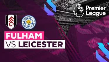 Live Streaming Fulham vs Leicester