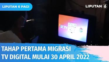 Tahap Pertama Migrasi ke TV Digital Mulai 30 April 2022, Masyarakat Diimbau Beli Set Top Box | Liputan 6