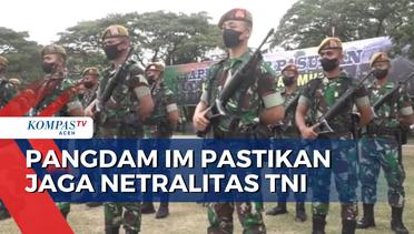 Jelang Pemilu Pangdam IM Pastikan Jaga Netralitas TNI