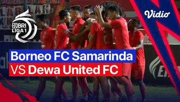 Mini Match - Borneo FC Samarinda vs Dewa United FC | BRI Liga 1 2022/23