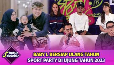 Baby L Bersiap Ulang Tahun, Sport Party Ajang Olahraga Di Ujung Tahun 2023 | Status Selebritis