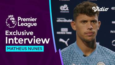 Interview Perdana Matheus Nunes di Manchester City, Pernah Dipuji Guardiola Pemain Terbaik Dunia | Premier League 2023-24