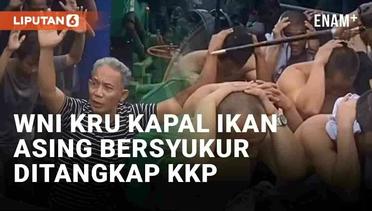 WNI Kru Kapal Ikan Run Zeng 03 Bersyukur Usai Ditangkap KKP, Diperlakukan Tidak Adil Selama Pelayaran