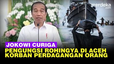 Jokowi Curigai Jaringan Perdagangan Orang di Balik Banyaknya Pengungsi Rohingya di Aceh