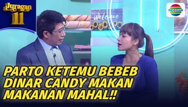 Horang Kaya!! Parto Ketemu Bebep Dinar Candy!! Minta Makanan Mahal!! | JURAGAN 11
