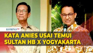 [FULL] Keterangan Anies usai Temui Sultan HB X Yogyakarta, Minta Restu Pilpres 2024?