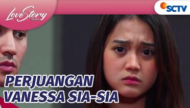 Perjuangan Vanessa Tidak Dihargain Mama Dinda | Love Story The Series Episode 499