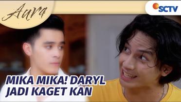 Haha Kedatangan Mika Buat Daryl Kaget dan Kesel!! | Aura Episode 15
