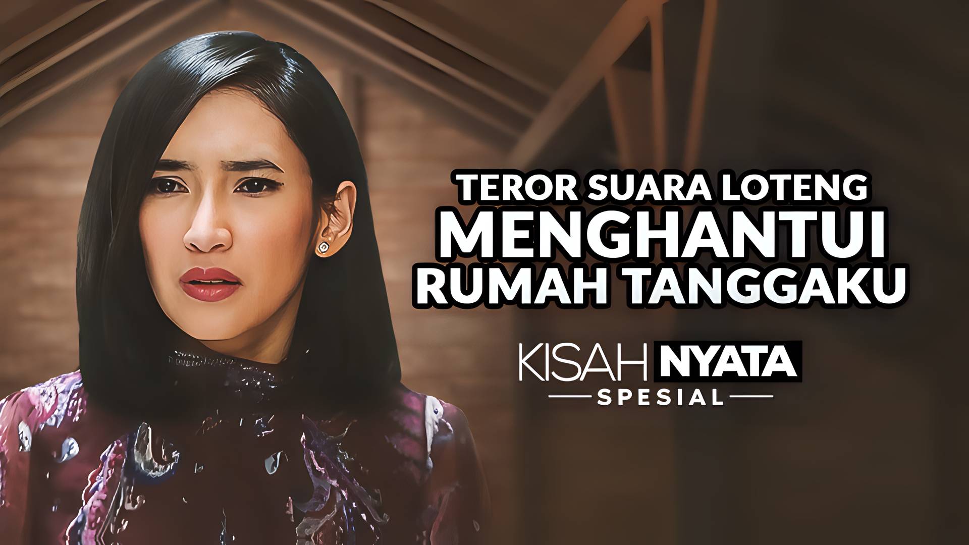 Kisah Nyata Spesial - Teror Suara Loteng Menghantui Rumah Tanggaku