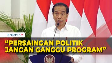 Jokowi: Persaingan Politik Jangan Ganggu Program Pemerintah