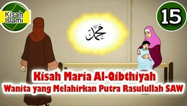 Kisah Nabi Muhammad SAW Part  15 - Maria Al Qibthiyah | Kisah Islami Channel