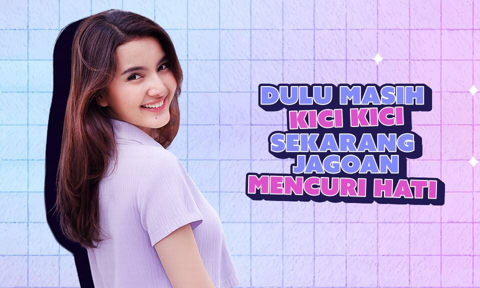 Dulu Masih Kici Kici Sekarang Jago Mencuri Hati