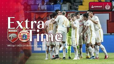 Extra Time | Borneo FC vs Persija!