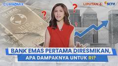 Bank Emas Pertama Diresmikan, Apa Dampaknya untuk Indonesia? | Cuanomix