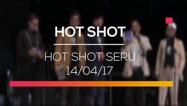 Hot Shot Seru 14/04/17 - Hot Shot