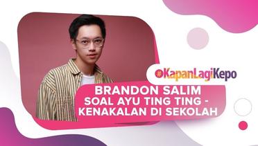 Brandon Salim Bicara Soal Ayu Ting Ting #KapanLagiKepo