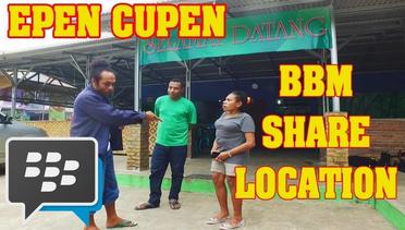 Epen Cupen - BBM SHARE LOCATION