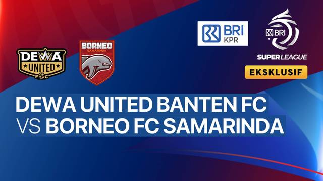 Dewa United Banten FC vs Borneo FC Samarinda - BRI Super League