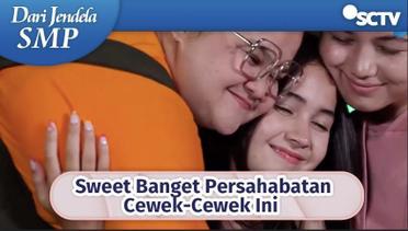 Sweet Banget Persahabatan Wulan Santi Cantik Bikin Iri | Dari Jendela SMP Episode 620