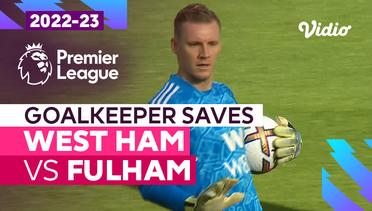 Aksi Penyelamatan Kiper | West Ham vs Fulham | Premier League 2022/23