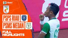 Full Highlights - PSPS Riau VS PSMS Medan | Liga 2 2022/2023